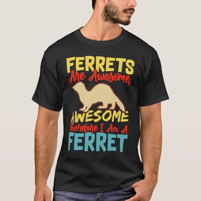 Ferrets are awesome awesome therfore i am a ferret t shirt (Framsida)
