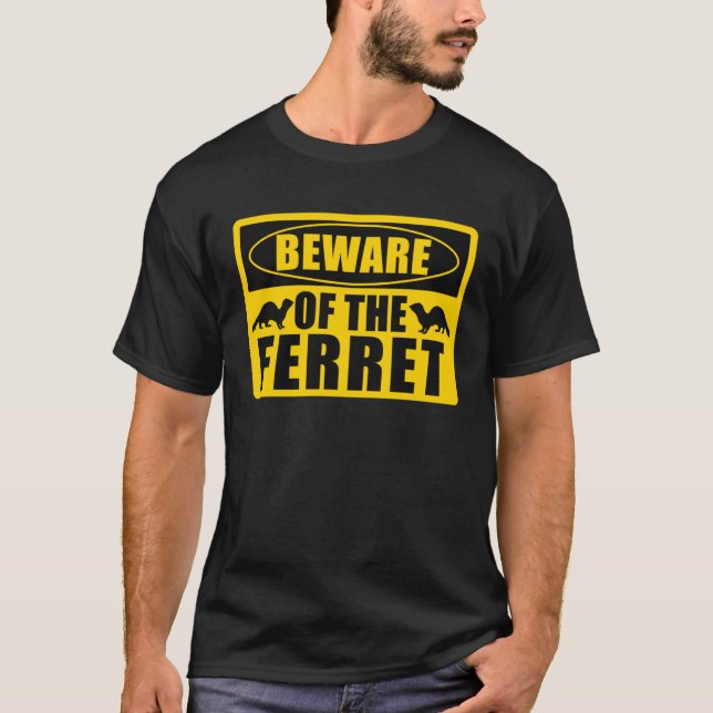 Ferrets Beware Of The Ferret T Shirt (Framsida)