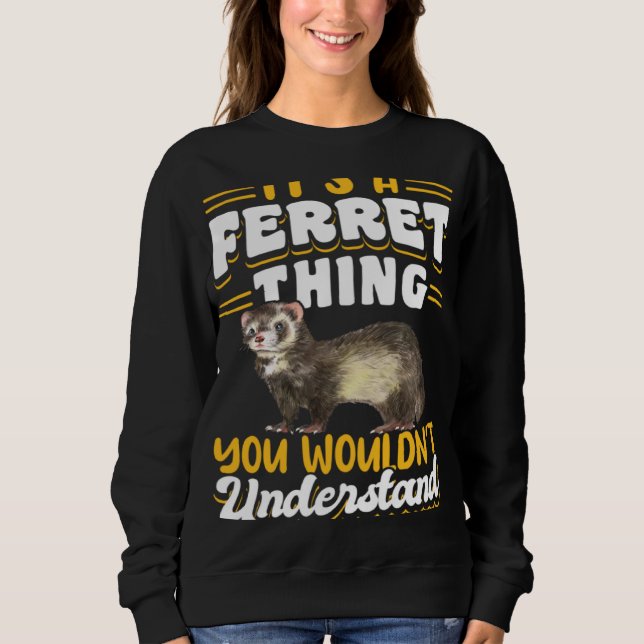 Ferrets It s A Ferret Thing You Wouldn t Understan T Shirt (Framsida)