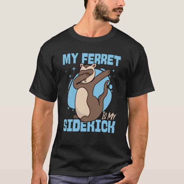 Ferrets My Ferret Is My Sidekick T Shirt (Framsida)
