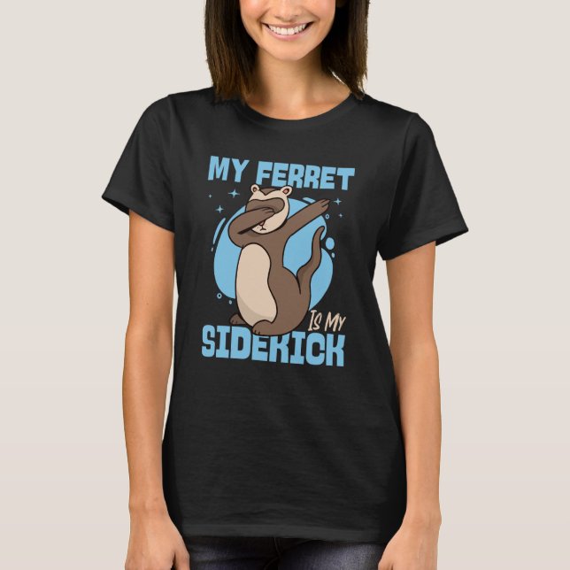 Ferrets My Ferret Is My Sidekick T Shirt (Framsida)