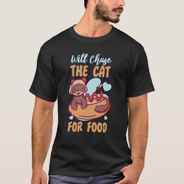 Ferrets Will Chase The Cat For Food T Shirt (Framsida)