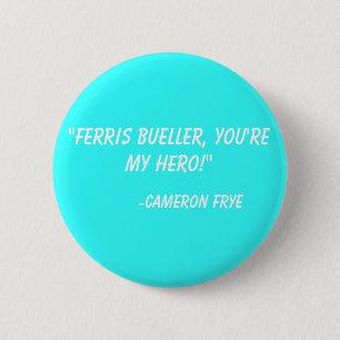 "Ferris Bueller, är du min hjälte!", - Cameron Knapp