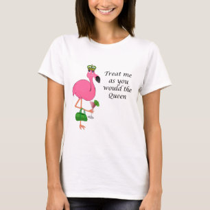 Fest mig, som du skulle drottningflamingoen t-shirt