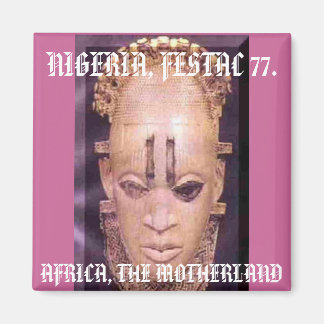 festac[2], AFRIKA, MOTHERLAND, NIGERIA, FE... Magnet