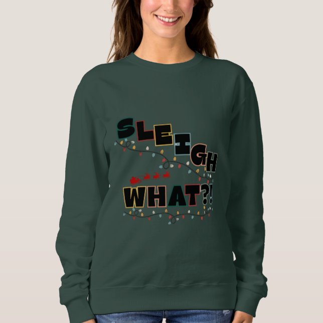 Festive Sass Sweatshirt - Sleigh What Design T Shirt (Framsida)