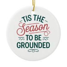 Festive "Tis the Season to be ground"
