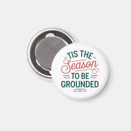 Festive "Tis the Season to be ground" Magnet