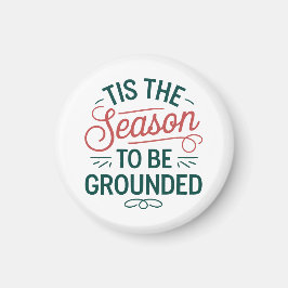 Festive "Tis the Season to be ground" Magnet