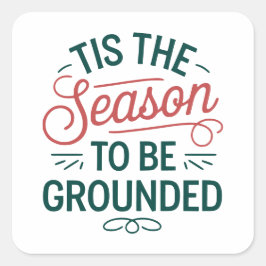 Festive "Tis the Season to Be Grounded" Customize Fyrkantigt Klistermärke
