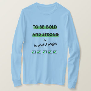 Fet Påstående "för att vara djärv och stark" T Shirt