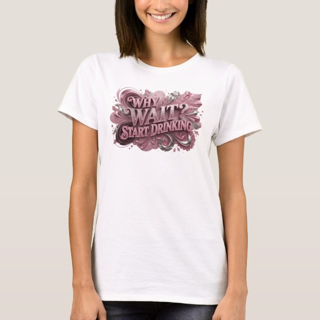 Fet röd VARFÖR VÄNTA BÖRJA DRIKA Textdesign T Shirt (Framsida)