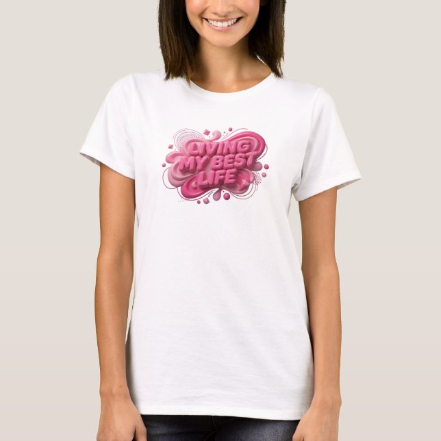 Fet Rosa LEVAR MITT BÄSTA LIV Tryck T Shirt (Framsida)