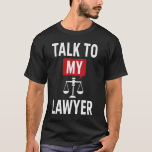 Fet "Talk to My Lawyer" design - Legal & Statemen T Shirt