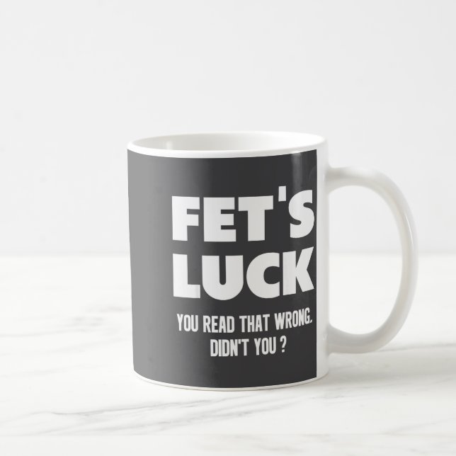 Fet's Luck You Read That Wrong Didn’t You Funny Ad Kaffemugg (Höger)