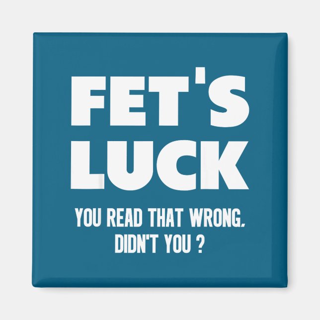 Fet's Luck You Read That Wrong Didn’t You Funny Ad Magnet (Framsidan)