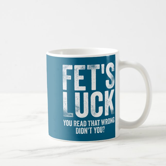 Fet's Luck You Read That Wrong Didn't You  Kaffemugg (Höger)