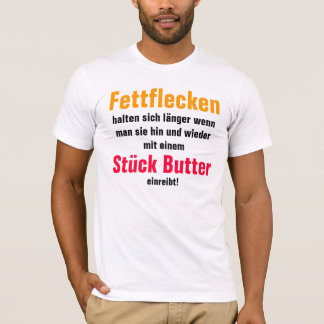 Fettflecken halten sich länger wenn man sie ... tee shirt