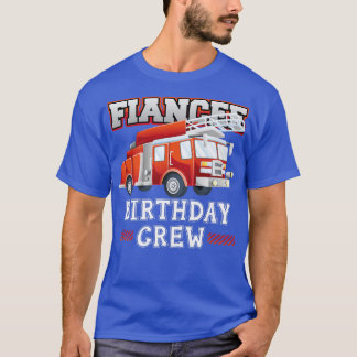 Fiancee Birthday Crew Fire Truck Firefighter Famil T Shirt