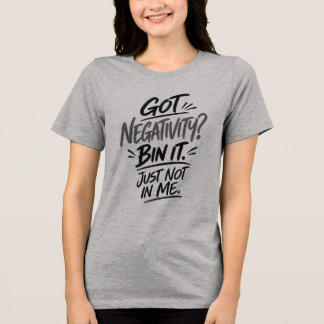 Fick du negativitet? Släng det. Inte hos mig dock  T Shirt