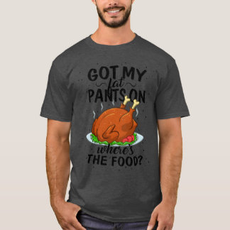 Fick feta byxor på där matTurkeythanksgiving rolig T Shirt
