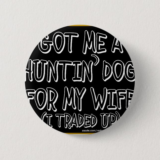 FICK MIG en HUNTIN'-HUND FÖR MIN FRU (jag handlade Knapp (Framsida)