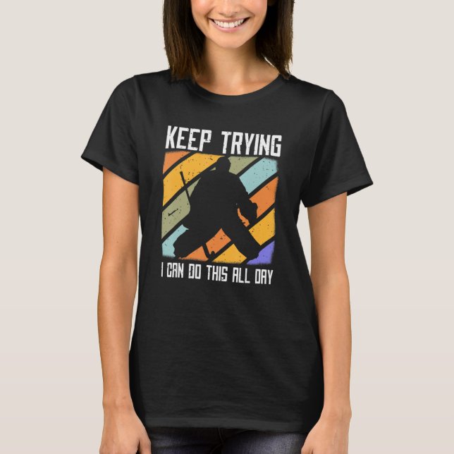 Field Hockey Goalie Quote Keep Trying Goal Keeper  T Shirt (Framsida)