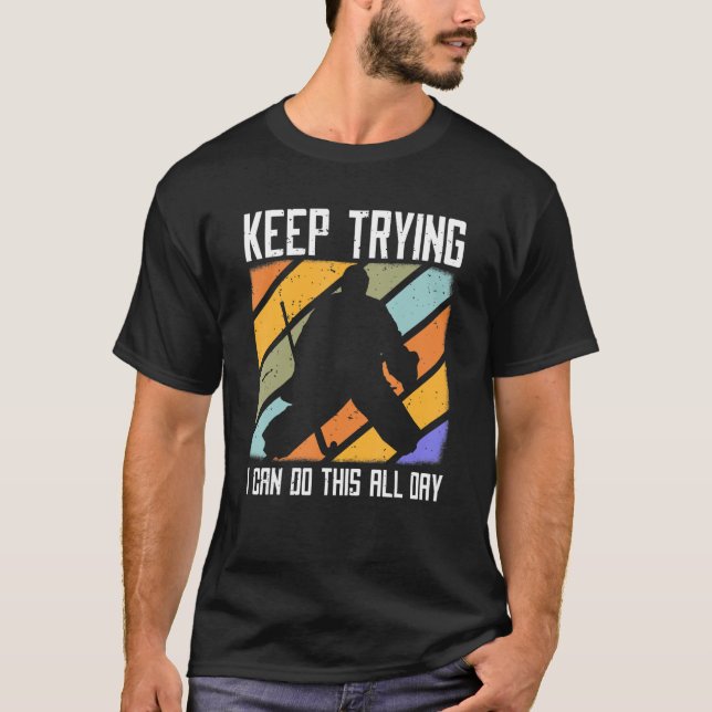Field Hockey Goalie Quote Keep Trying Goal Keeper  T Shirt (Framsida)