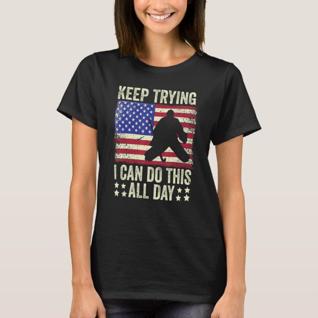 Field Hockey Goalie Quote Keep Trying Goal Keeper  T Shirt (Framsida)