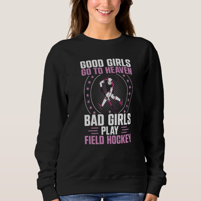 Field Hockey Good Girls Go To Heaven Bad Girls Pla T Shirt (Framsida)