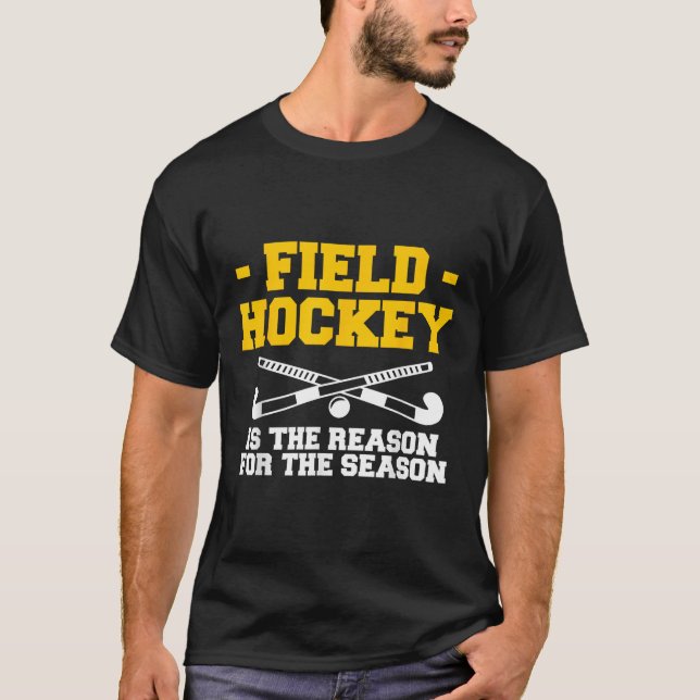 Field Hockey Is The Reason For The Season  T Shirt (Framsida)