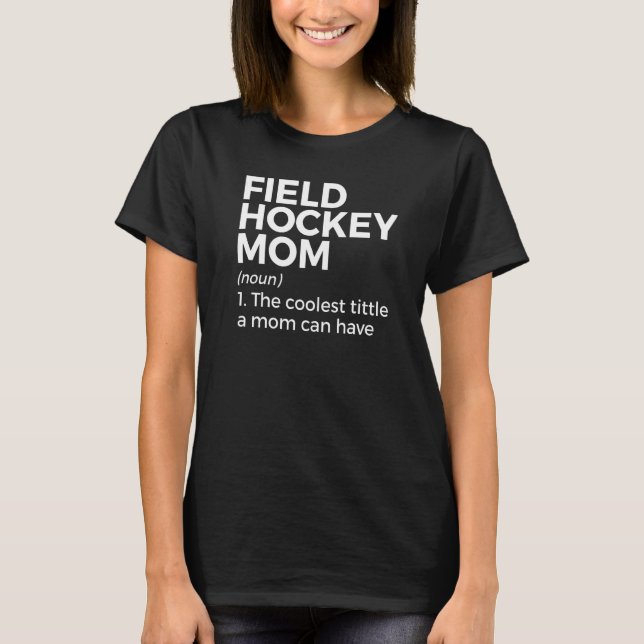 Field Hockey Mom Definition The Coolest Title A Mo T Shirt (Framsida)