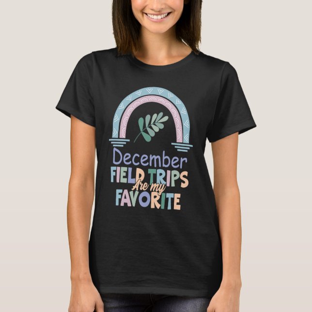 Field Trips Are My Favorite December School Field T Shirt (Framsida)