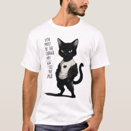 Fierce Black Cat Be The Change Quote - Inspiration T Shirt