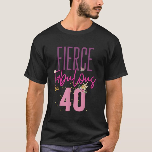 Fierce Fabulous 40 40 Birthday Shirt Women Gift T (Framsida)
