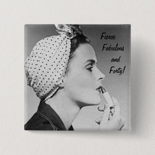 Fierce, Fabulous och fyrtio! Knapp