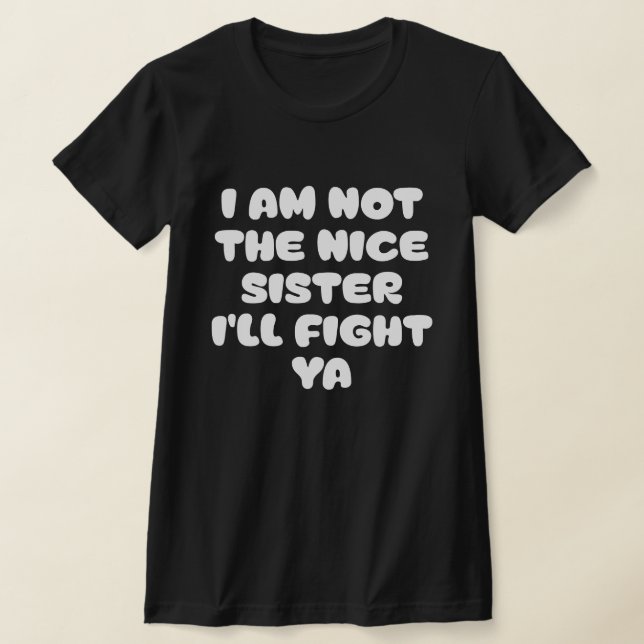Fierce Sister Attitude Funny Quote T Shirt (Laydown)