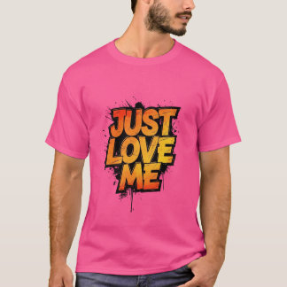 Fiery Graffiti Typography – JUST LOVE ME Shirt T