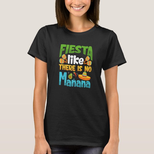 Fiesta Like There Is No Manana Cinco De Mayo Premi T Shirt (Framsida)
