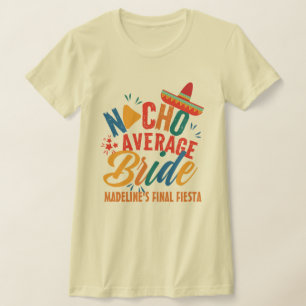Fiesta Mexico Bachelorette Nacho Average Bride T Shirt