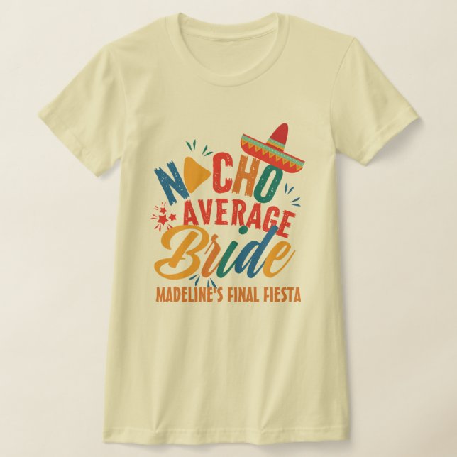 Fiesta Mexico Bachelorette Nacho Average Bride T Shirt (Laydown)