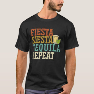 Fiesta Siesta Tequila Repeat Alcohol Drinker Drink T Shirt