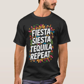 Fiesta Siesta Tequila Repeat Mexican Hispanic T Shirt