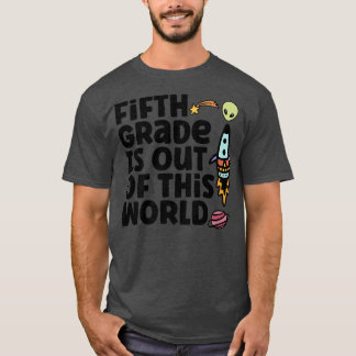 Fifth Grade Is Out Of This World T Shirt