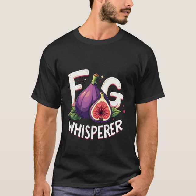 Fig Whisperer Fig Fruit Älskare T Shirt (Framsida)