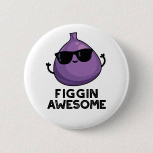 Figgin Fantastisk Funny Fruit Fig Pun Knapp
