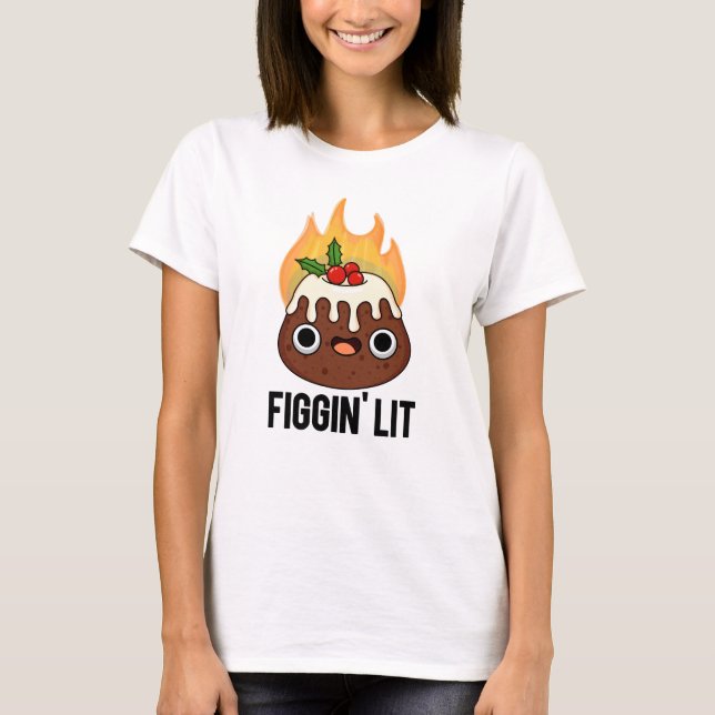 Figgin Lit Funny Figgy Pudding Pun T Shirt (Framsida)