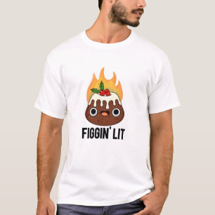 Figgin Lit Funny Figgy Pudding Pun T Shirt