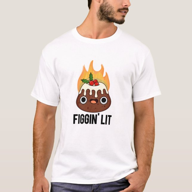 Figgin Lit Funny Figgy Pudding Pun T Shirt (Framsida)