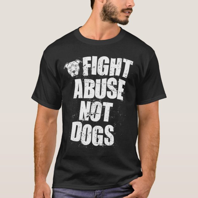 Fight Abuse Not Dogs  Pitbull Dog   Animal Shelter T Shirt (Framsida)